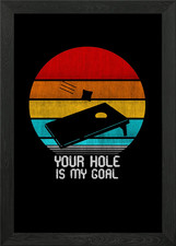 your hole is my goal Framed