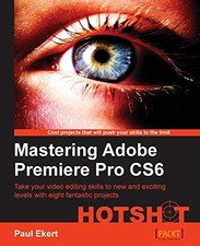 Mastering Adobe Premiere Pro CS6 Hotshot - Ekert, Paul