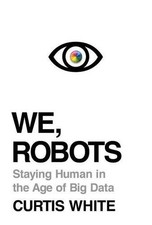 We, Robots: Staying Human in