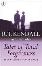 Tales of Total Forgiveness By R.T. Kendall, Julia Fisher