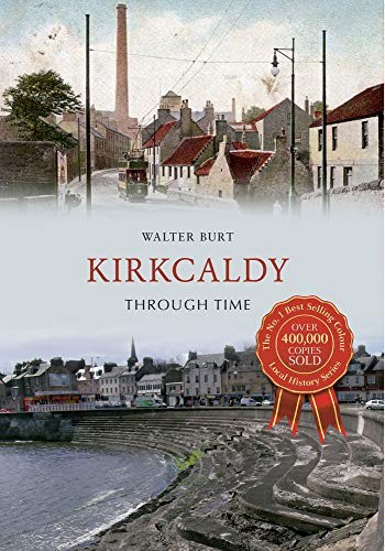 Kirkcaldy through time - through, time,walter