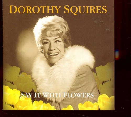Dorothy squires say it with - dorothy,