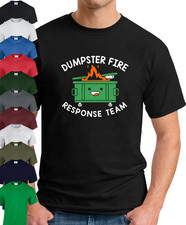 DUMPSTER FIRE RESPONSE TEAM T-SHIRT - funny gift joke gag meme top