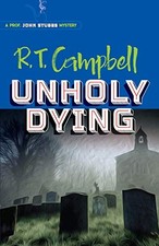 UNHOLY DYING: A PROF. JOHN STUBBS MYSTERY By R. T. Campbell & Peter Main *Mint*