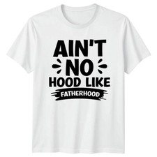 Aint No Hood Like Fatherhood Fathers Day Mens T-Shirt Dad Quote
