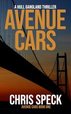 Avenue Cars: A Hull gangland thriller: 1, Speck, Chris