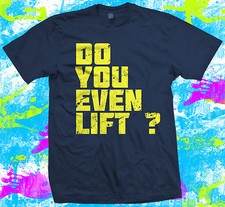 DO YOU EVEN LIFT  T-Shirt Gym