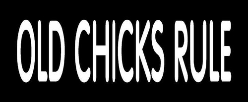 Old chicks rule vinyl - rule, decal