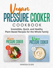 Vegan Pressure Cooker Cookbook: Irre..., Olsen, Vanessa