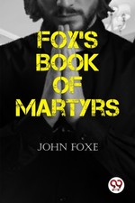 Fox's Book of Martyrs by John Foxe (Paperback Book)