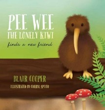 Pee Wee the Lonely Kiwi: Finds a New Friend By Blair Cooper, Cheryl Smith