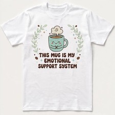 Cute Coffee T-Shirt This Mug Is My Emotional Support System Kawaii Sweatshirt