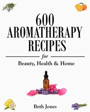 600 Aromatherapy Recipes for