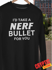 I'd Take a Nerf Bullet For You
