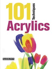 101 Techniques: Acrylics, Barrons Educational Series In