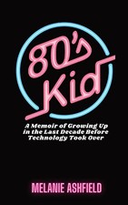 80s Kid: A Memoir of Growing