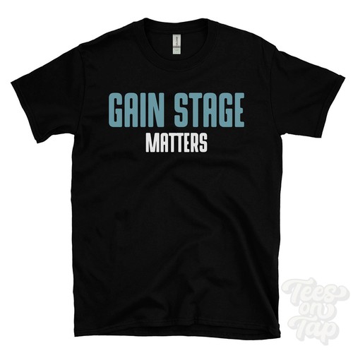 Gain stage matters - stage, t-shirt