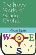 The Brave World of Grady Orphus by Chuck Dean Paperback Book