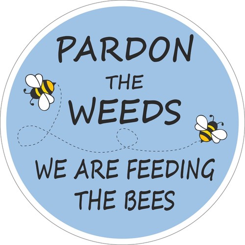 Bee sign pardon the weeds - pardon,