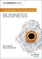 My Revision Notes: Cambridge Technicals Level 3 Business by Mitchell, Diane The