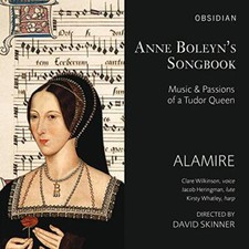 Anne Boleyn's Songbook: Music & Passions Of A Tudor Queen - Alamire