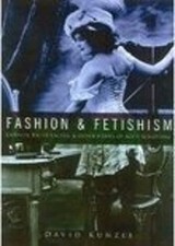 Fashion and Fetishism: Corsets, Tight-lacing and Oth... by David Kunzle Hardback