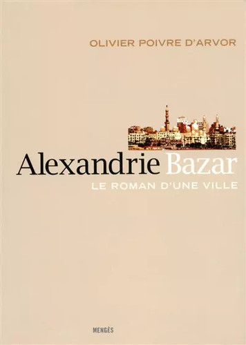 Alexandrie bazar le roman - alexandrie,