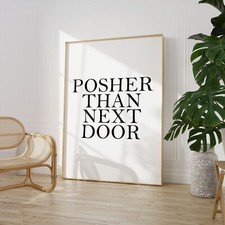 Posher Than Next Door Print