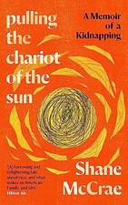 Pulling the Chariot of the Sun: A Memoir of a Kidnapping - McCrae, Shane