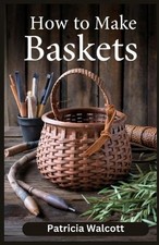 How to Make Baskets: Learn the