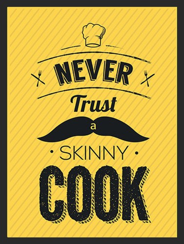 Never trust skinny cook - trust,