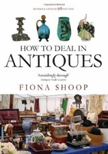 How to Deal in Antiques: 5th edition By Fiona Shoop