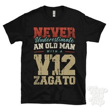 NEVER UNDERESTIMATE AN OLD MAN WITH A V12 ZAGATO FUNNY T-SHIRT IDEAL GIFT