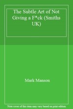 The Subtle Art of Not Giving a F*ck (Smiths UK) By Mark Manson