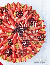 Soulful Baker by Julie Jones & Lisa Linder from highly creative fruit tarts NEW