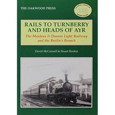 Rails to Turnberry and Heads of Ayr: The Maidens & Dunure Light Railway & the...