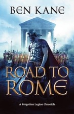 The Road to Rome (Forgotten Legion Chronicles)-Ben Kane