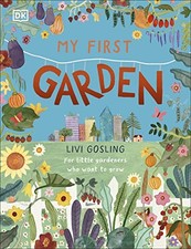 My First Garden: For Little Gardeners Who Want to Grow - Gosling, Livi