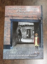 The Old Courts and Yards of Norwich: A Story of People,... - Holmes, Frances
