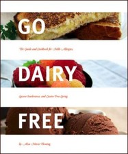 Go Dairy Free: The Guide and Cookbook for Milk Allergies, Lactose Intolerance,