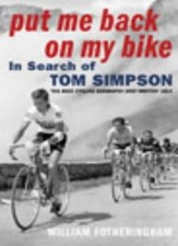 Put Me Back On My Bike: In Search of Tom Simpson,William Fotheringham