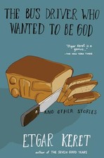 The Bus Driver Who Wanted to Be God & ..., Keret, Etgar