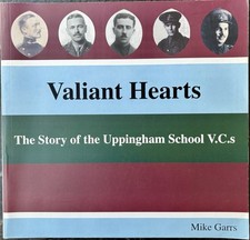 Valiant Hearts- The Story of the Uppingham School V.C.s (The Victoria Cross)