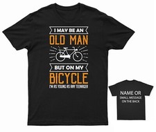 I May Be An Old Man But On My Bicycle I'm As Young As Any Teenager T-Shirt Funny