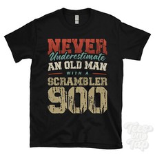NEVER UNDERESTIMATE AN OLD MAN WITH A SCRAMBLER 900 FUNNY T-SHIRT IDEAL GIFT