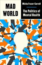 Mad World : The Politics of Mental Health by Micha Frazer-Carroll (2023, ...
