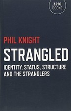 Strangled: Identity, Status, Structure and The Stranglers-Phil K