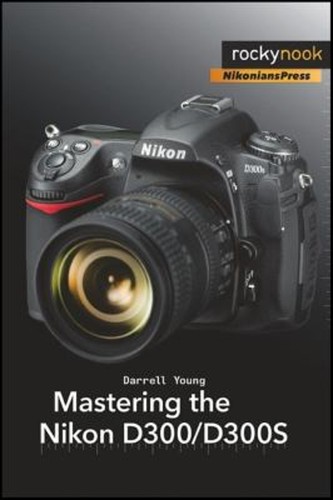 Mastering the nikon d300 - mastering,