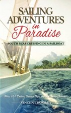 Sailing Adventures in Paradise: South Seas Cruising in a Sailboat.New<|,<|