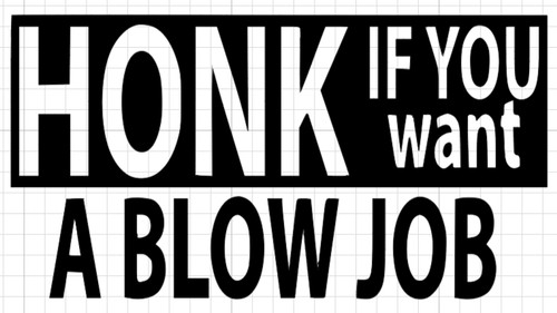 Honk you want blowjob - if,